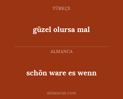 schön ware es wenn - güzel olursa mal