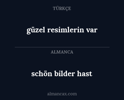 schön bilder hast - güzel resimlerin var