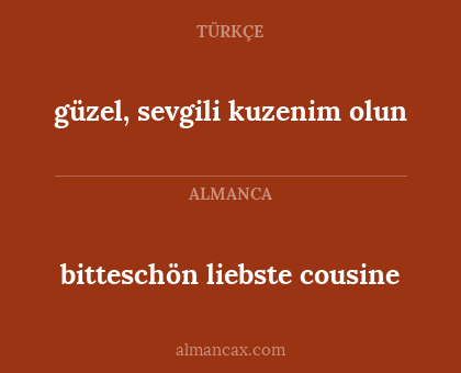 güzel, sevgili kuzenim olun - bitteschön liebste cousine