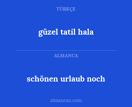 güzel tatil hala - schönen urlaub noch