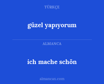 ich mache schön - güzel yapıyorum