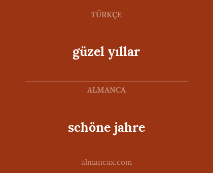 schöne jahre - güzel yıllar