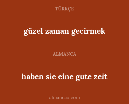 haben sie eine gute zeit - güzel zaman gecirmek