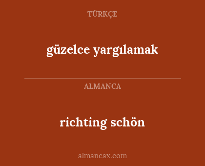 richting schön - güzelce yargılamak