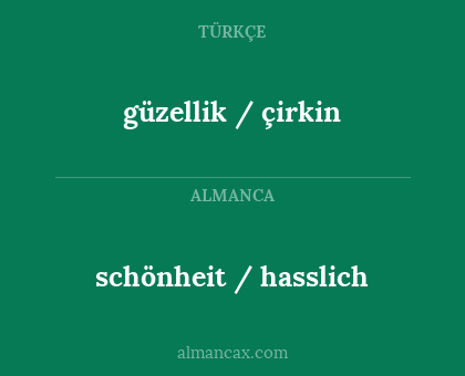 schönheit / hasslich - güzellik / çirkin