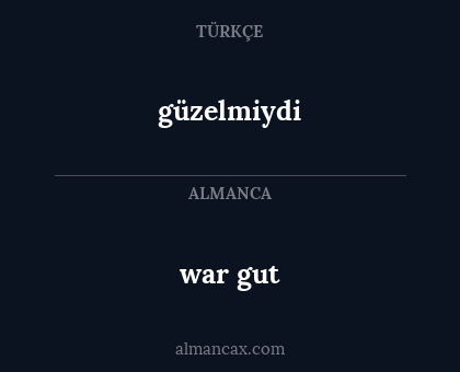 güzelmiydi - war gut