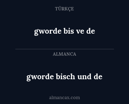 gworde bisch und de - gworde bis ve de
