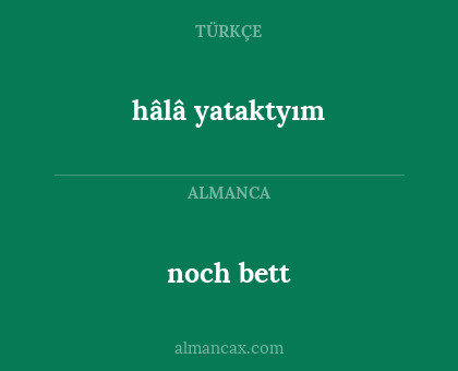 noch bett - hâlâ yataktyım
