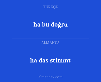 ha bu doğru - ha das stimmt