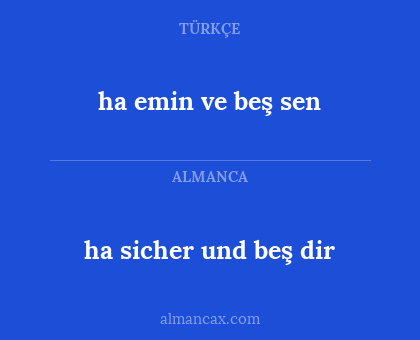 ha sicher und beş dir - ha emin ve beş sen