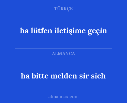 ha lütfen iletişime geçin - ha bitte melden sir sich