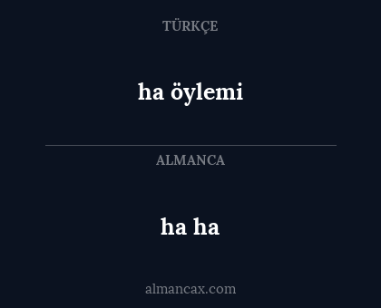 ha ha - ha öylemi