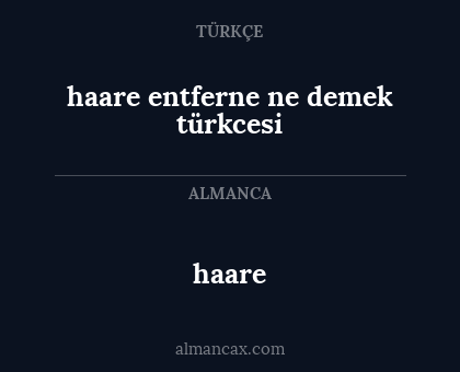 haare - haare entferne ne demek türkcesi