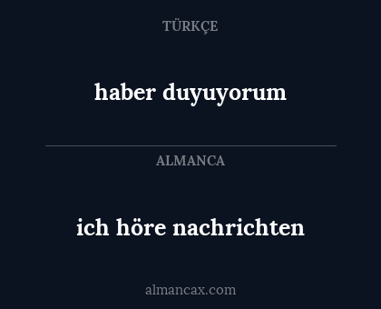 haber duyuyorum - ich höre nachrichten