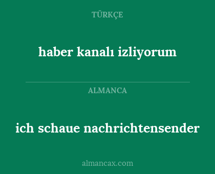 haber kanalı izliyorum - ich schaue nachrichtensender