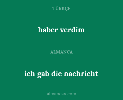 haber verdim - ich gab die nachricht