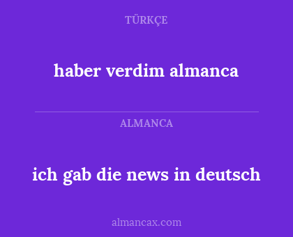 haber verdim almanca - ich gab die news in deutsch