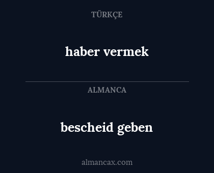 bescheid geben - haber vermek