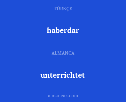 haberdar - unterrichtet