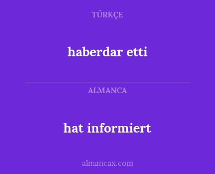 hat informiert - haberdar etti