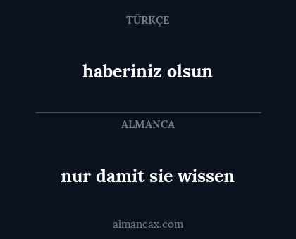 nur damit sie wissen - haberiniz olsun