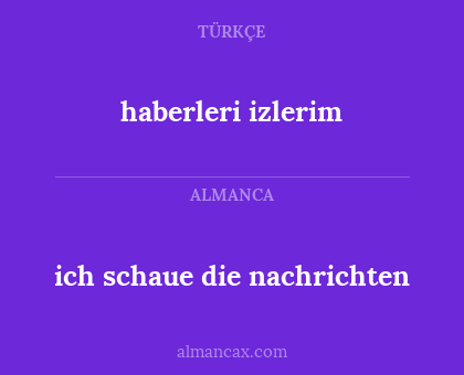 ich schaue die nachrichten - haberleri izlerim