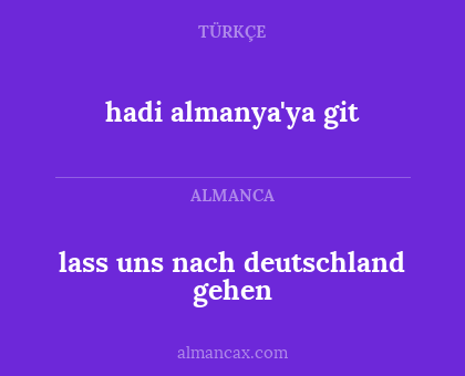 hadi almanya'ya git - lass uns nach deutschland gehen