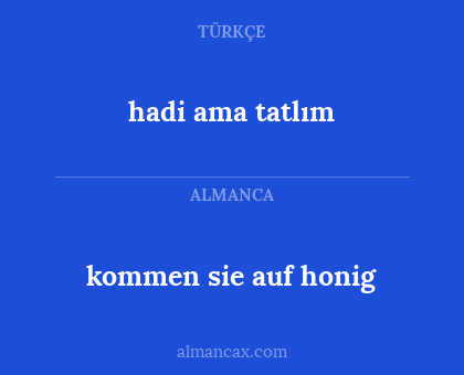 hadi ama tatlım - kommen sie auf honig