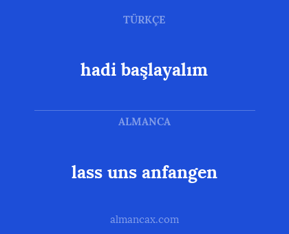 hadi başlayalım - lass uns anfangen
