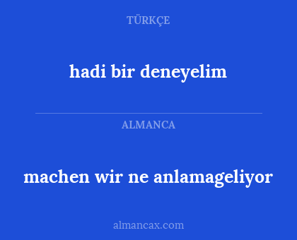 machen wir ne anlamageliyor - hadi bir deneyelim
