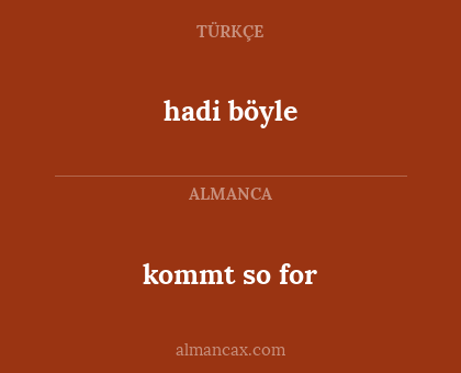 hadi böyle - kommt so for