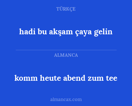 komm heute abend zum tee - hadi bu akşam çaya gelin