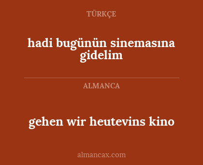 hadi bugünün sinemasına gidelim - gehen wir heutevins kino