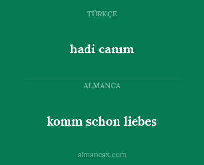 hadi canım - komm schon liebes