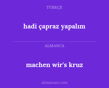 hadi çapraz yapalım - machen wir's kruz