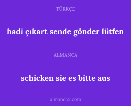 schicken sie es bitte aus - hadi çıkart sende gönder lütfen