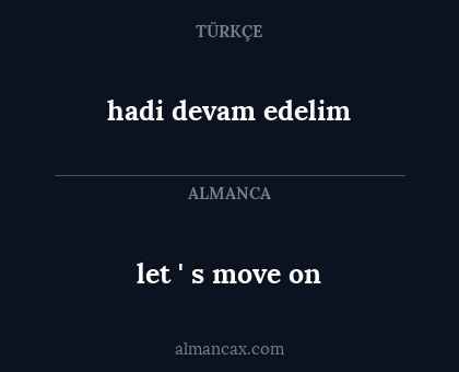let ' s move on - hadi devam edelim