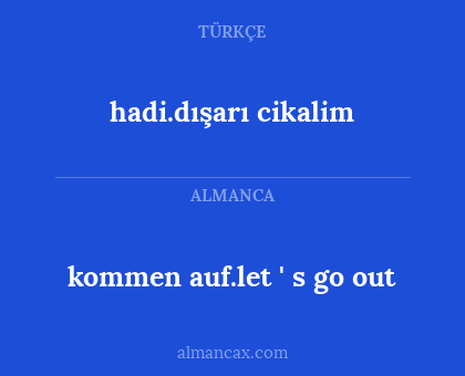 hadi.dışarı cikalim - kommen auf.let ' s go out