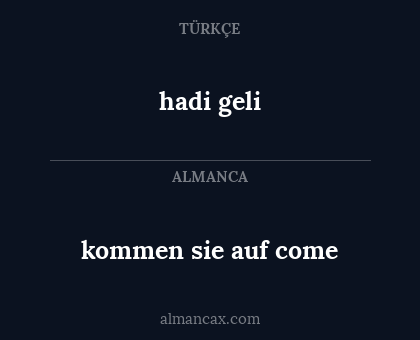 hadi geli - kommen sie auf come