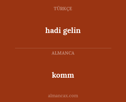 hadi gelin - komm