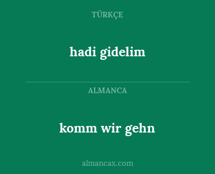 hadi gidelim - komm wir gehn