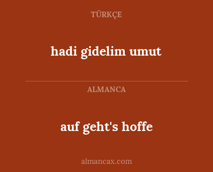 hadi gidelim umut - auf geht's hoffe