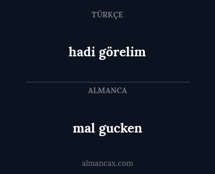hadi görelim - mal gucken