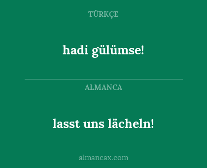 hadi gülümse! - lasst uns lächeln!
