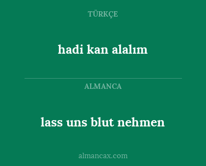 lass uns blut nehmen - hadi kan alalım