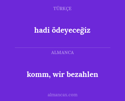 komm, wir bezahlen - hadi ödeyeceğiz