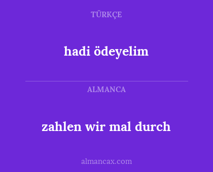 hadi ödeyelim - zahlen wir mal durch