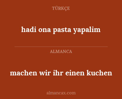 hadi ona pasta yapalim - machen wir ihr einen kuchen