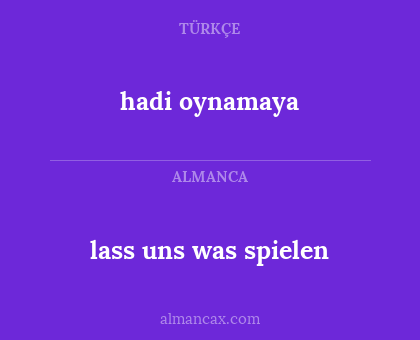 lass uns was spielen - hadi oynamaya