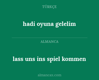 lass uns ins spiel kommen - hadi oyuna gelelim